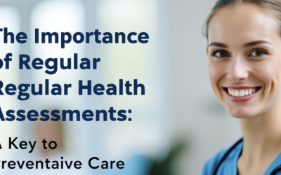 The Importance of Regular Health Assessments: A Key to Preventative Care